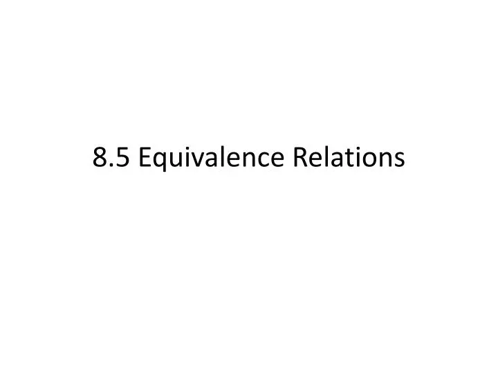 8 5 equivalence relations