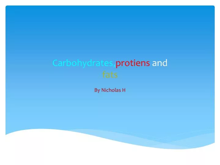 carbohydrates protiens and fats