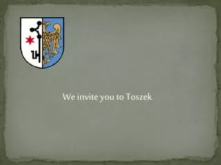We invite you to Toszek