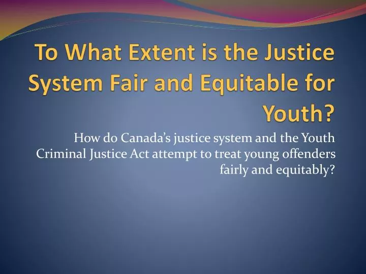 to what extent is the justice system fair and equitable for youth