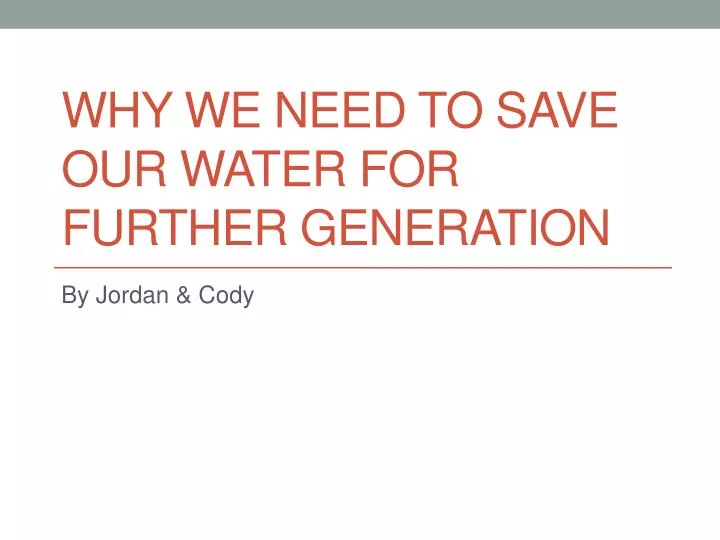 why we need to save our water for further generation