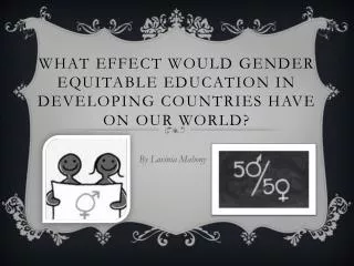 What effect would gender equitable education in developing countries have on our world?