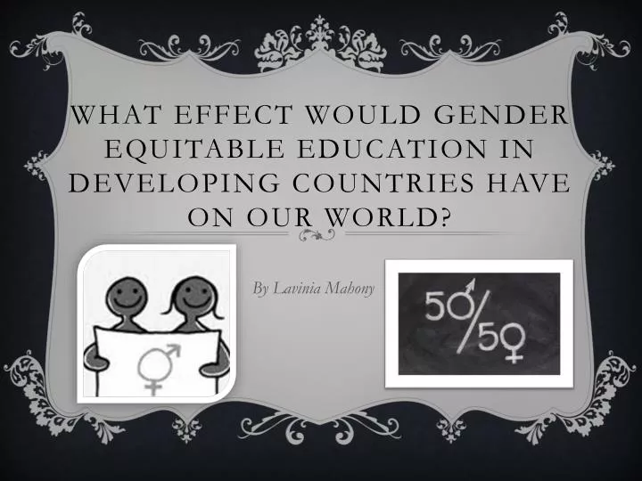 what effect would gender equitable education in developing countries have on our world