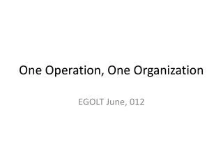 One Operation, One Organization