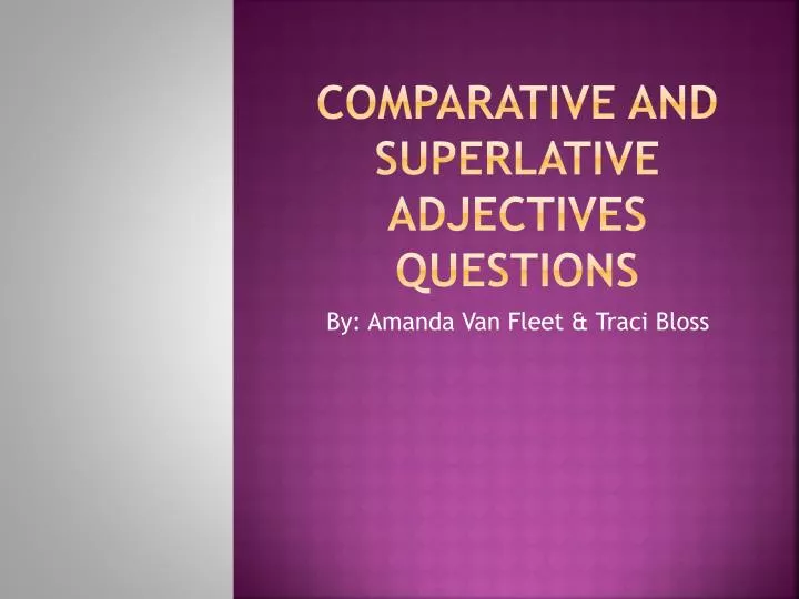 comparative and superlative adjectives questions