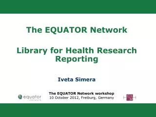 The EQUATOR Network Library for Health Research Reporting Iveta Simera