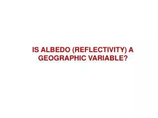IS ALBEDO (REFLECTIVITY) A GEOGRAPHIC VARIABLE?