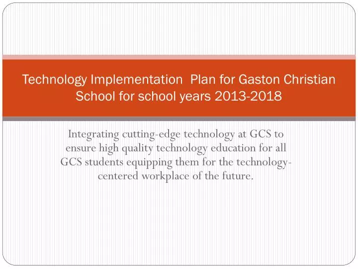 technology implementation plan for gaston christian school for school years 2013 2018