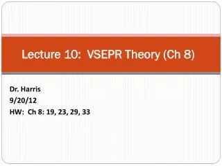 Lecture 10: VSEPR Theory ( Ch 8)