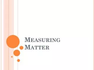 Measuring Matter