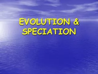 EVOLUTION &amp; SPECIATION