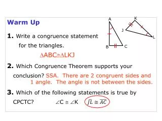Warm Up 1. Write a congruence statement for the triangles.