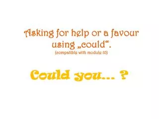asking for help or a favour using could compatible with module 10