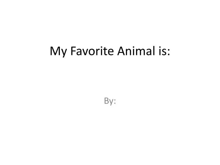 my favorite animal is