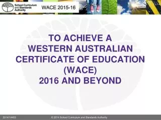 TO ACHIEVE A WESTERN AUSTRALIAN CERTIFICATE OF EDUCATION (WACE) 2016 AND BEYOND
