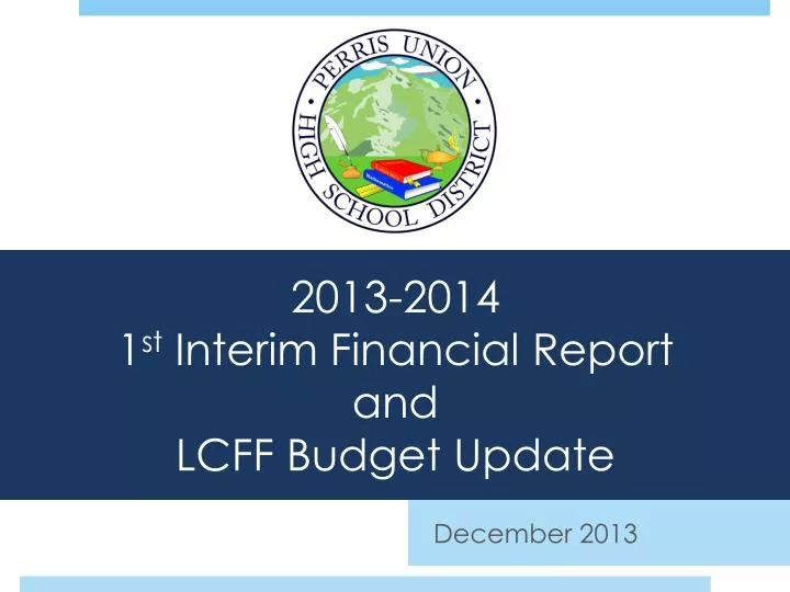 2013 2014 1 st interim financial report and lcff budget update