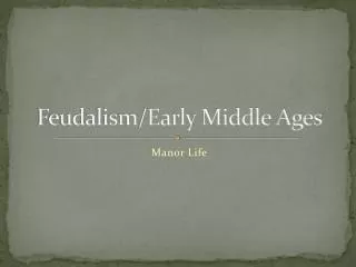 Feudalism/Early Middle Ages