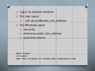 Log in to amazon biolinux For mac users ssh ubuntu@public_dns_address For Windows users