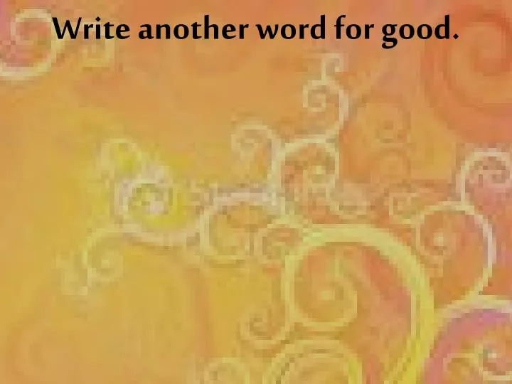 write another word for good