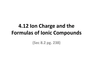 4.12 Ion Charge and the Formulas of Ionic Compounds