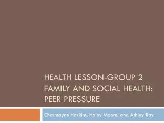 Health Lesson-Group 2 Family and social health: Peer pressure