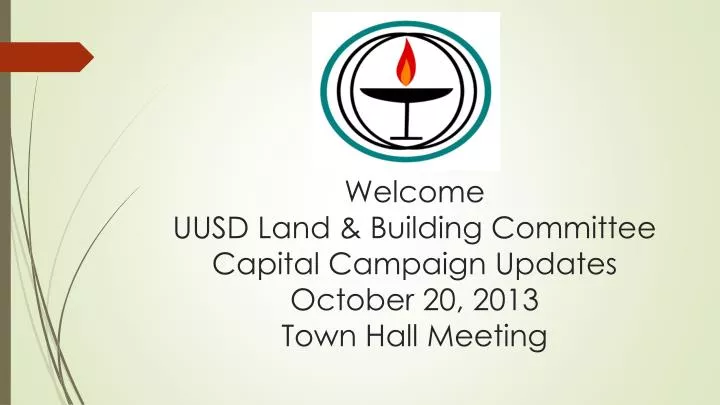 welcome uusd land building committee capital campaign updates october 20 2013 town hall meeting