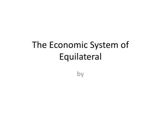 The Economic System of Equilateral