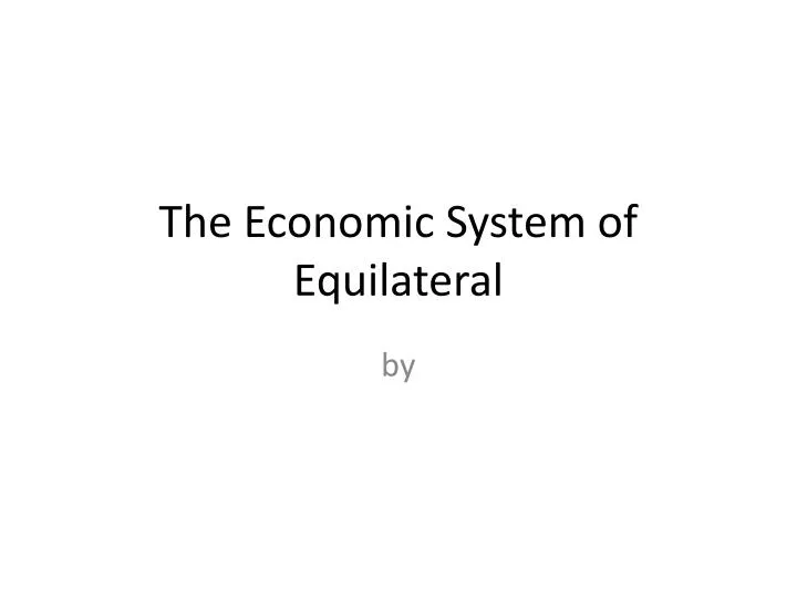 the economic system of equilateral