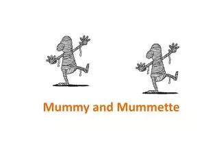 Mummy and Mummette