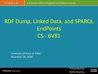 RDF Dump, Linked Data, and SPARQL EndPoints CS - 6V81 University of Texas at Dallas