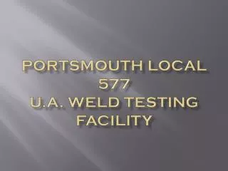 PORTSMOUTH LOCAL 577 U.A. WELD TESTING FACILITY