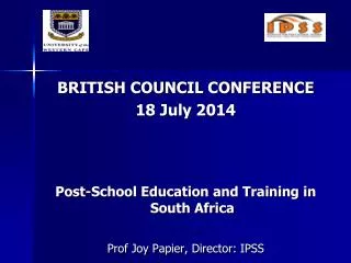 BRITISH COUNCIL CONFERENCE 18 July 2014 Post-School Education and Training in South Africa