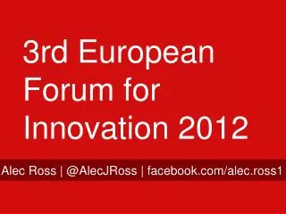 3rd European Forum for Innovation 2012