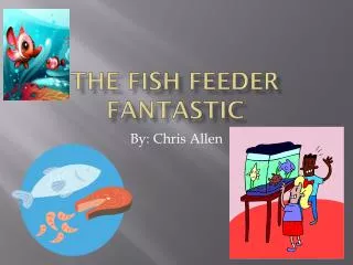 The Fish Feeder Fantastic