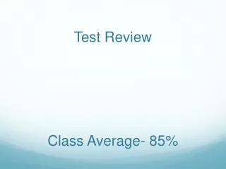 Test Review Class Average- 85%