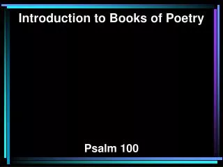 Introduction to Books of Poetry Psalm 100