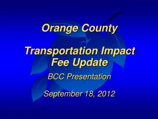 Orange County Transportation Impact Fee Update BCC Presentation September 18, 2012