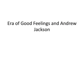 Era of Good Feelings and Andrew Jackson