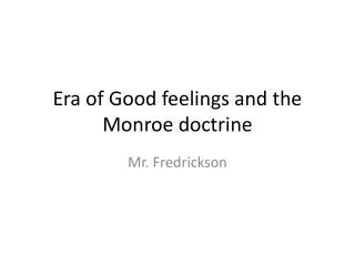Era of Good feelings and the Monroe doctrine