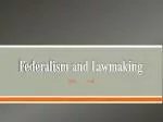 Federalism and Lawmaking - slide 1