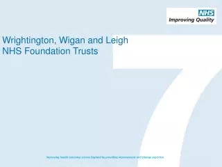 Wrightington , Wigan and Leigh NHS Foundation Trusts