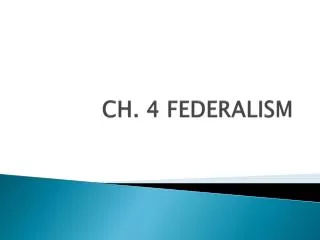 CH. 4 FEDERALISM