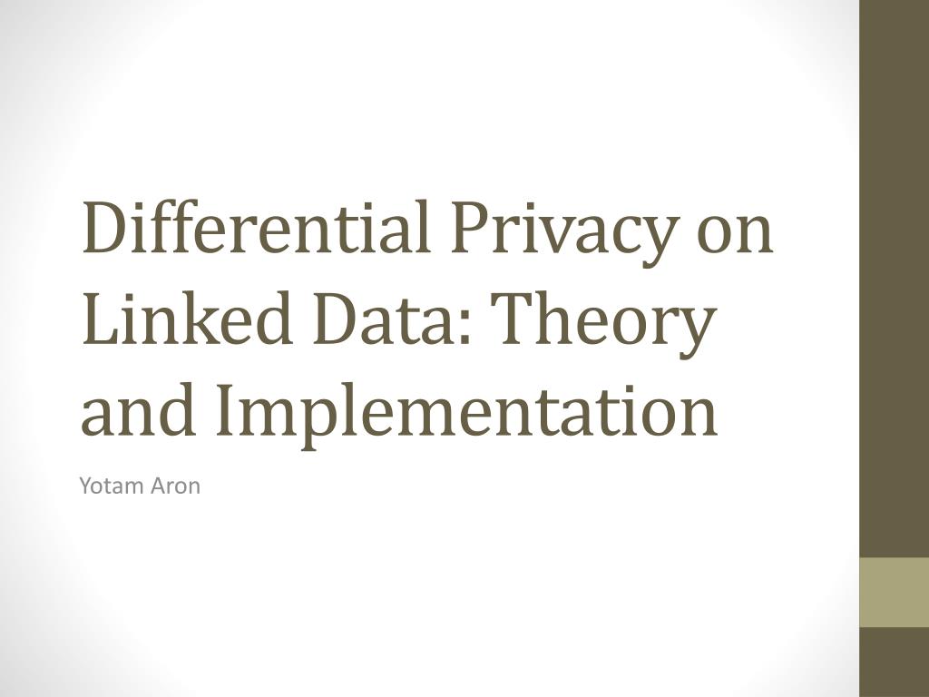 PPT - Differential Privacy on Linked Data: Theory and Implementation ...