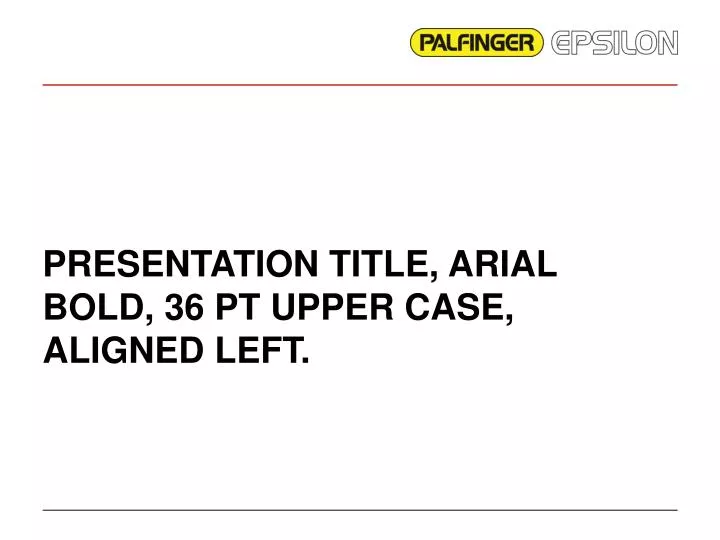 presentation title arial bold 36 pt upper case aligned left