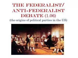 The Federalist/ Anti-Federalist Debate (1.06) (the origins of political parties in the US)