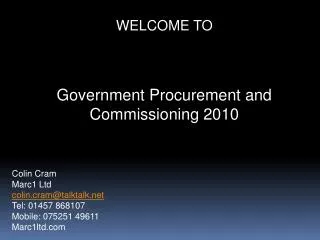 WELCOME TO Government Procurement and Commissioning 2010 Colin Cram Marc1 Ltd