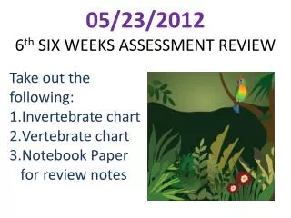 05/23/2012 6 th SIX WEEKS ASSESSMENT REVIEW