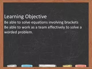 Learning Objective Be able to solve equations involving brackets