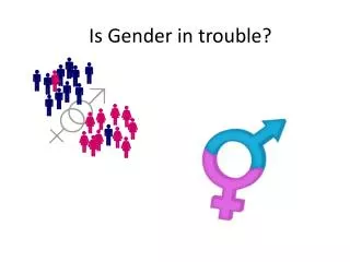 Is Gender in trouble?