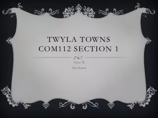 Twyla Towns COM112 Section 1